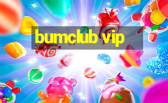 bumclub vip