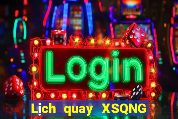 Lịch quay XSQNG ngày 29