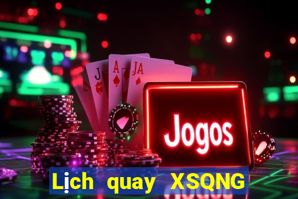 Lịch quay XSQNG ngày 29