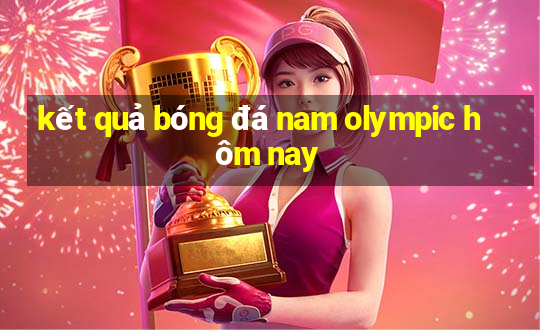 kết quả bóng đá nam olympic hôm nay