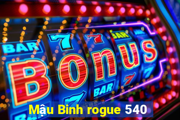 Mậu Binh rogue 540