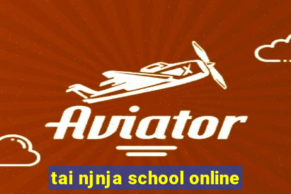 tai njnja school online