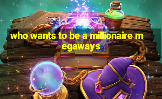 who wants to be a millionaire megaways