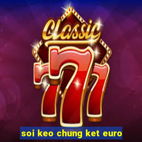 soi keo chung ket euro