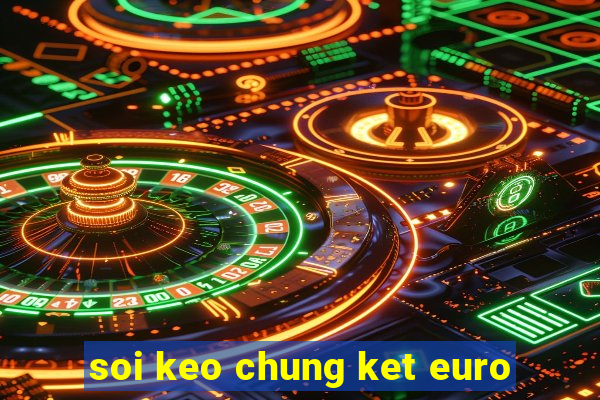 soi keo chung ket euro