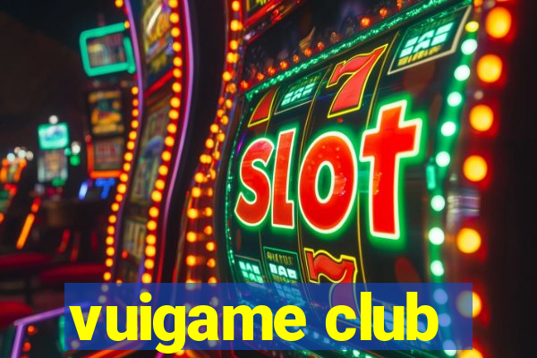 vuigame club