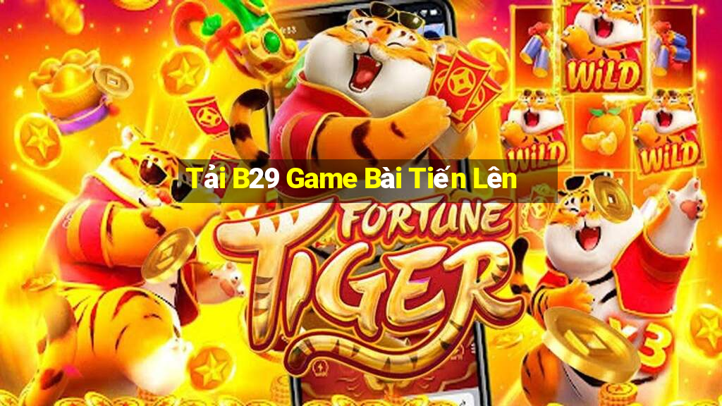 Tải B29 Game Bài Tiến Lên