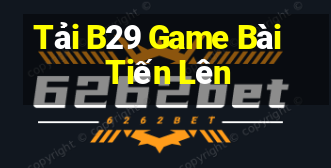 Tải B29 Game Bài Tiến Lên