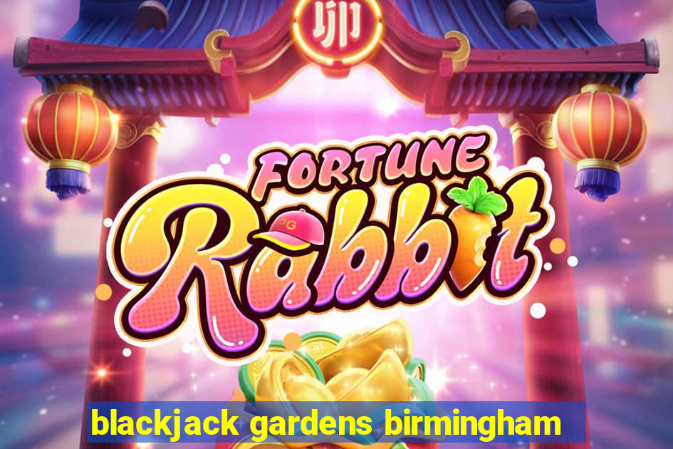 blackjack gardens birmingham