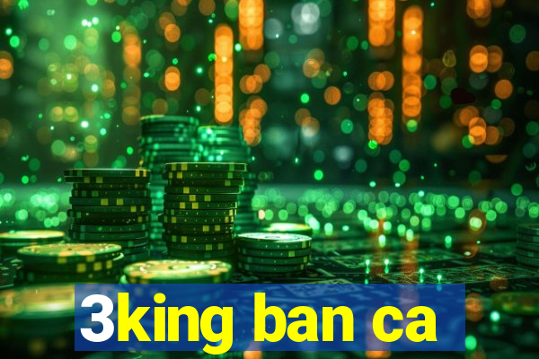 3king ban ca