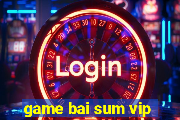 game bai sum vip