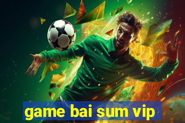 game bai sum vip