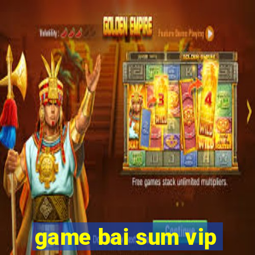 game bai sum vip