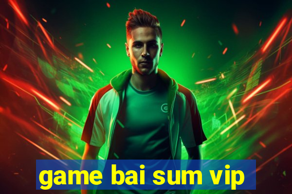 game bai sum vip