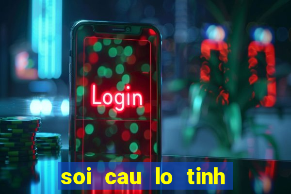 soi cau lo tinh cau de