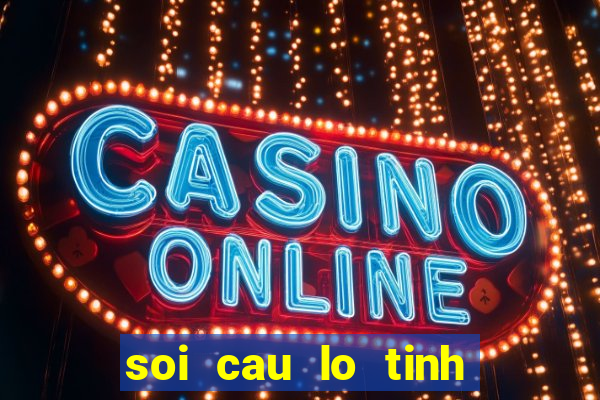 soi cau lo tinh cau de