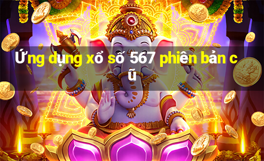 Ứng dụng xổ số 567 phiên bản cũ