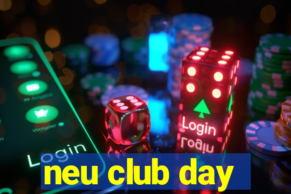 neu club day