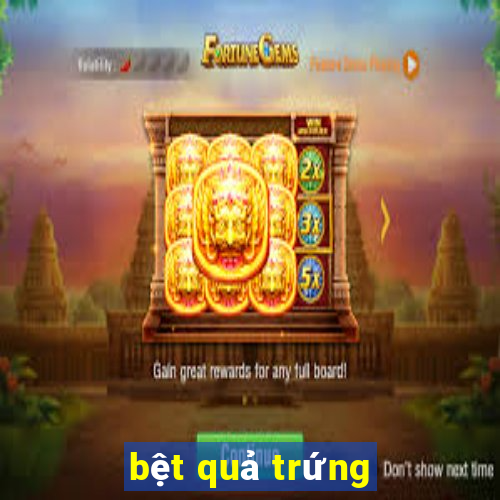 bệt quả trứng