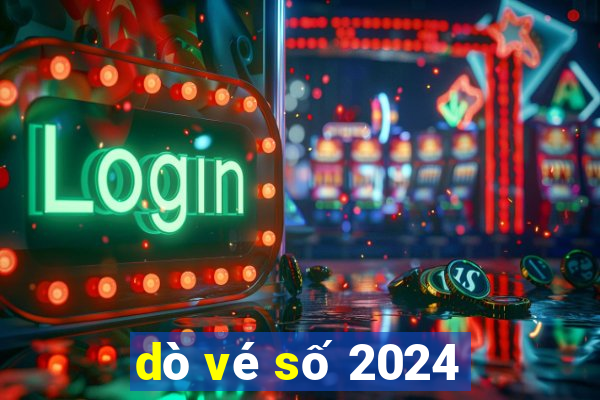 dò vé số 2024