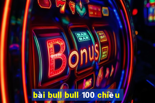 bài bull bull 100 chiều