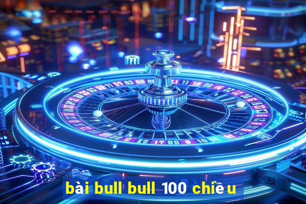 bài bull bull 100 chiều