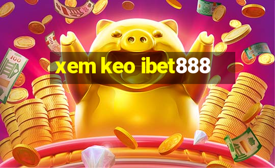 xem keo ibet888