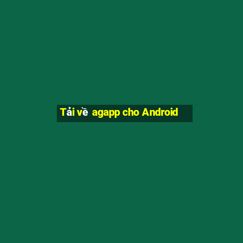 Tải về agapp cho Android