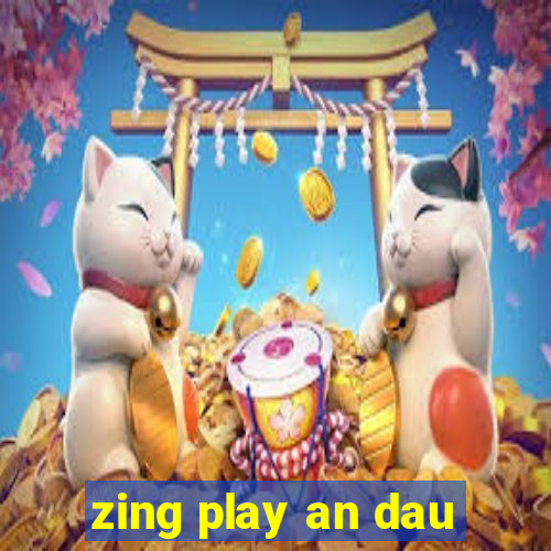 zing play an dau