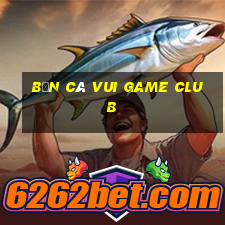 bắn cá vui game club