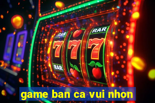 game ban ca vui nhon