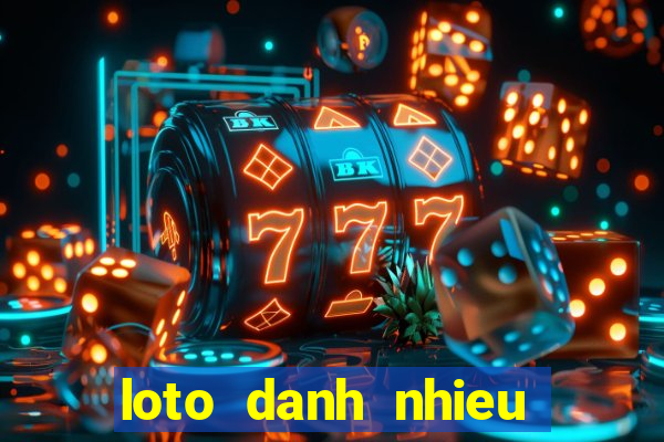 loto danh nhieu nhat hom nay