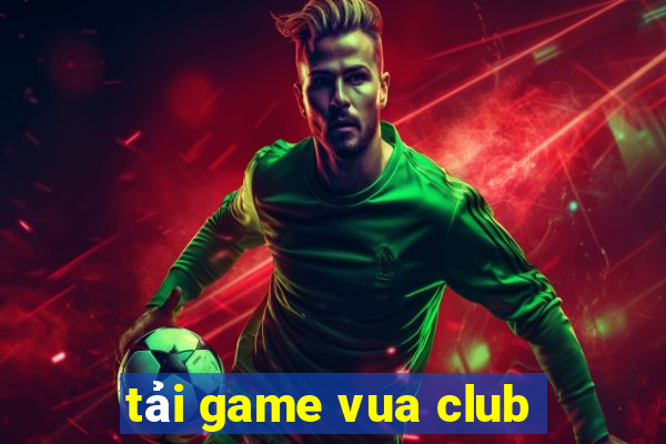 tải game vua club