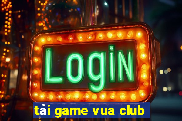 tải game vua club