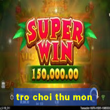 tro choi thu mon