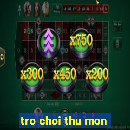 tro choi thu mon