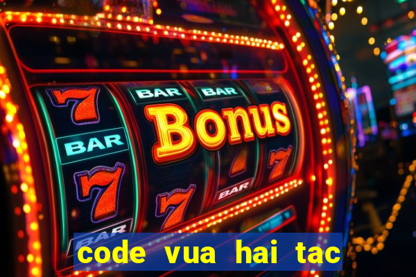 code vua hai tac hu cau