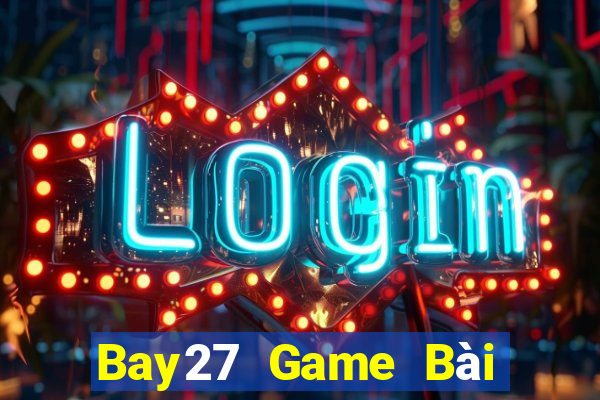 Bay27 Game Bài Online Miễn Phí