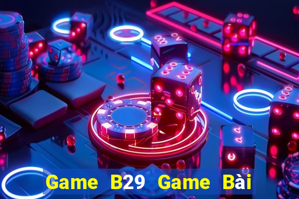 Game B29 Game Bài Offline Cho Pc