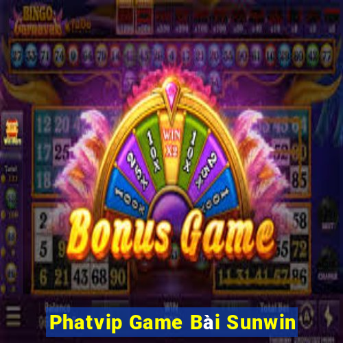 Phatvip Game Bài Sunwin