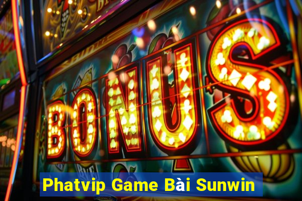 Phatvip Game Bài Sunwin