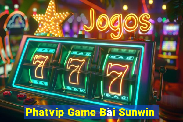 Phatvip Game Bài Sunwin