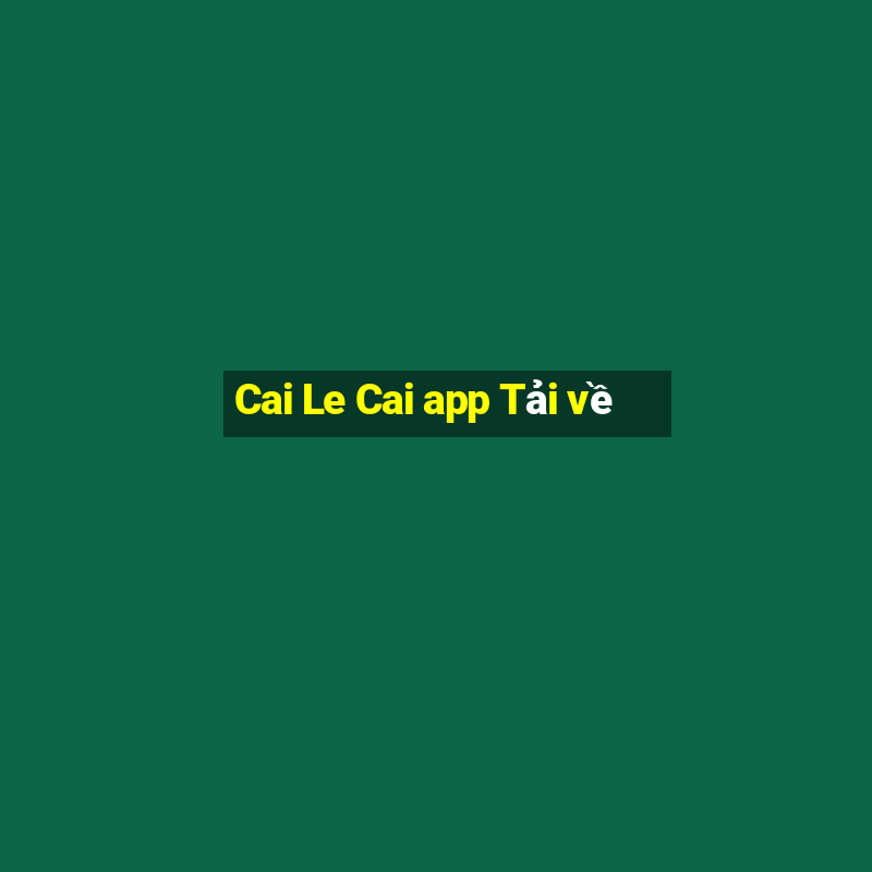 Cai Le Cai app Tải về