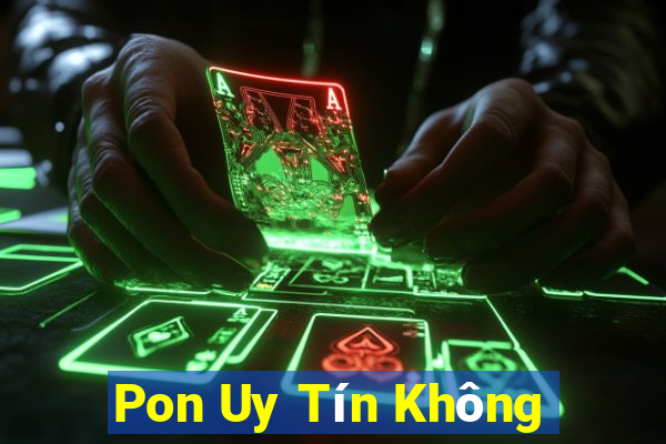 Pon Uy Tín Không