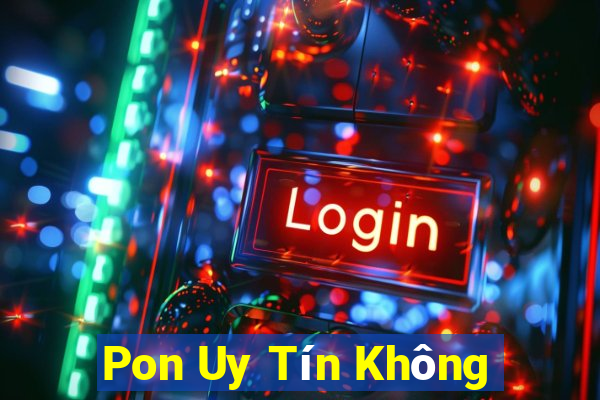 Pon Uy Tín Không