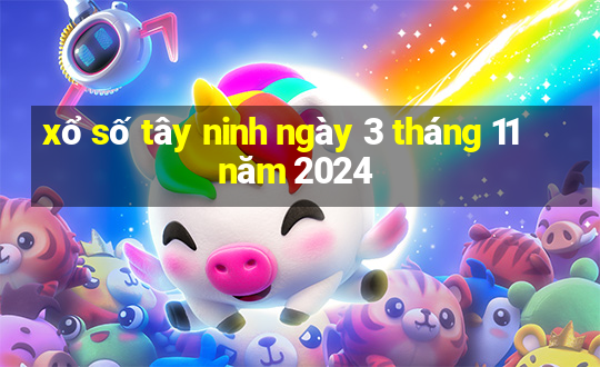 xổ số tây ninh ngày 3 tháng 11 năm 2024