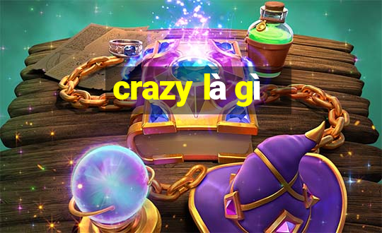 crazy là gì