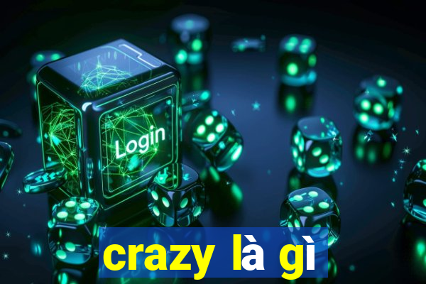 crazy là gì