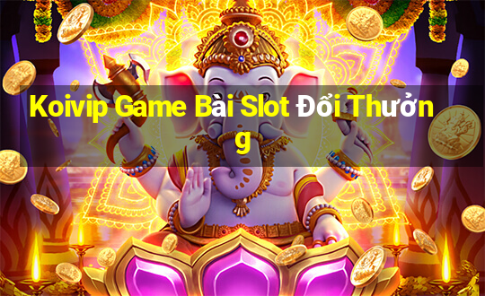 Koivip Game Bài Slot Đổi Thưởng