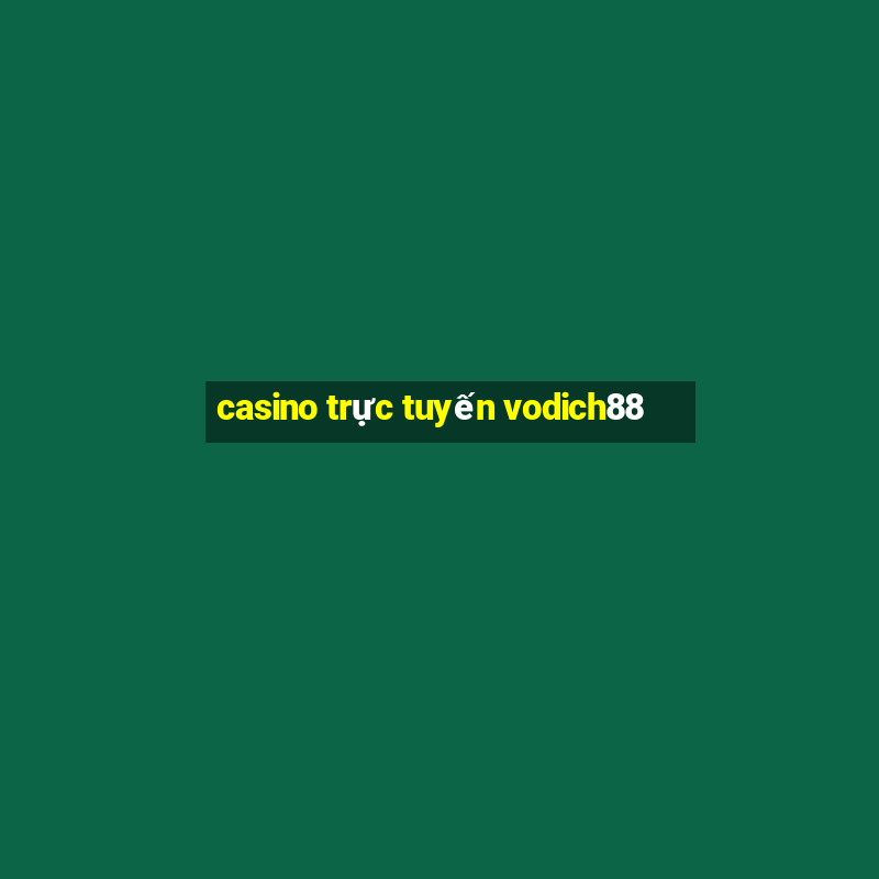 casino truc tuyen vodich88